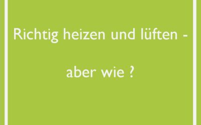 Richtig heizen und lüften – aber wie ?