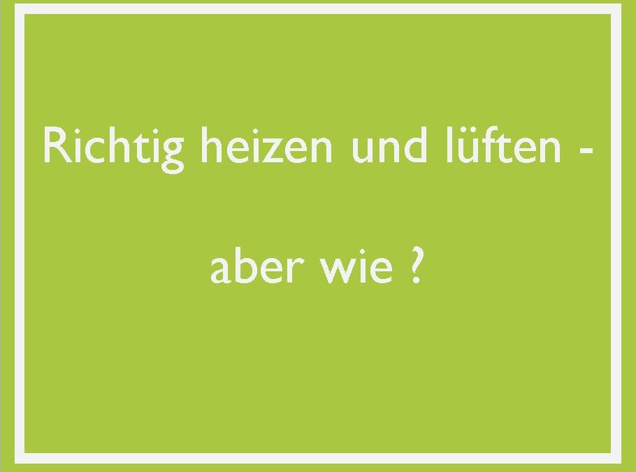 Richtig heizen und lüften – aber wie ?